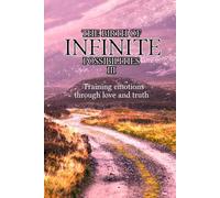 The birth of infinite possibilities III (Training emotions through love and truth)