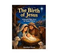 The Birth of Jesus: A Beautiful Bible Story for Kids About God's Greatest Gift