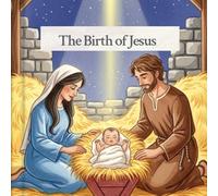 The Birth of Jesus: A Gentle Bible Story for Kids About the First Christmas (Who is Jesus? For Kids)