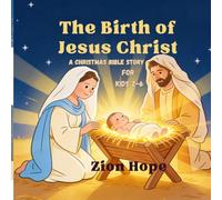 The Birth of Jesus Christ: A Gentle Christmas Bible Story for Kids About the Nativity, God’s Love, and the Journey to Bethlehem (Ages 2-6)