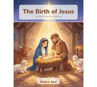 The Birth of Jesus: The Story of the First Christmas (Christian Children's Book Series)