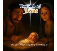 The Birth of Jesus: The Story That Changed the World Forever: Discovering the True Meaning of Christmas (Colección Creciendo en Fe)