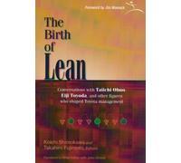 The Birth of Lean: 1.0 (The Birth of Lean: Conversations with Taiichi Ohno, Eiji Toyoda, and Other Figures Who Shaped Toyota Management)