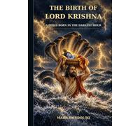 The Birth of Lord Krishna: A Child Born in the Darkest Hour (The Hindu Wisdom Library)