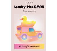 The Birth of Lucky the BYRD: Made You Smile (Lucky the BYRD: Missed Miscarriage Memoir)