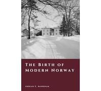 The Birth of Modern Norway: Constitution, Union, and National Awakening (The Story of Norway)