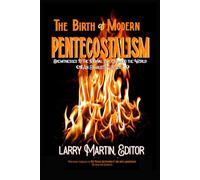 The Birth of Modern Pentecostalism: An Exhaustive Study