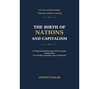 THE BIRTH OF NATIONS AND CAPITALISM: A Temporal Reconstruction of How Human Communities Are Founded, Sustained, and Transformed (LIFE OF NATIONS)