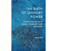The Birth of Sensory Power: Doing Things with Words, Numbers and Neurons