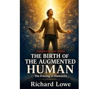 The Birth of the Augmented Human: The Freeing of Humanity (Enemies of You)