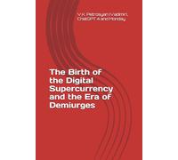 The Birth of the Digital Supercurrency and the Era of Demiurges