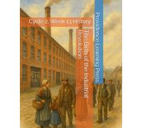 The Birth of the Industrial Revolution: Cycle 2, Week 13 History (Cycle 2 History)