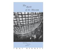 The Birth of the Museum: History, Theory, Politics (Culture: Policy and Politics)