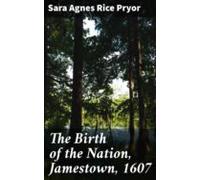 The Birth Of The Nation Jamestown 1607 (ebook)