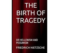 THE BIRTH OF TRAGEDY: OR HELLENISM AND PESSIMISM
