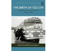 The Birth of Tzu Chi: Establishing the Charity Mission (1966 to 1978) (Routledge Studies in Asian Religion and Philosophy)