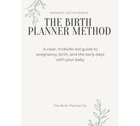 The Birth Planner Method: A Clear, Midwife-Led Guide to Pregnancy, Birth, and the Early Days