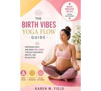 The Birth Vibes Yoga Flow Guide: Preparing Body and Mind for Labor Through Movement, Breath, and Relaxation