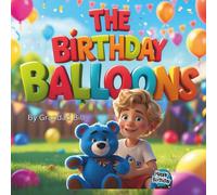 The Birthday Balloons: The Adventures of Blue Ted: A heartwarming tale of friendship, fun and a teddy bear’s big adventure.