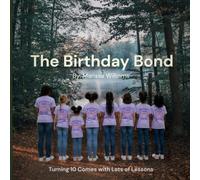 The Birthday Bond: Turning 10 Comes with Lots of Lessons: A Children’s Book Filled with Adventure, Problem Solving, and Friendship Building