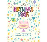 The Birthday Book: Messages & Milestones That Last: A Keepsake to Capture Love and Memories from Every Birthday