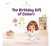 The Birthday Gift of Colours: A Carefully Structured English Story for Early Readers Building Language Confidence and Emotional Awareness