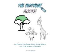 The Birthday Giraffe: An Interactive Draw-Along Story Where YOU Can Be The Illustrator!