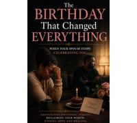 The Birthday That Changed Everything: When Your Spouse Stops Celebrating You (Healing the Heart)