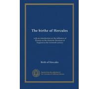 The birthe of Hercules: with an introduction on the influence of Plautus on the dramatic literature of England in the sixteenth century