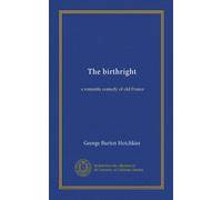 The birthright: a romantic comedy of old France