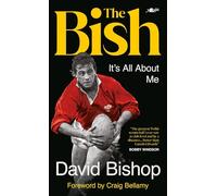 The Bish: It's All About Me: The explosive rugby autobiography