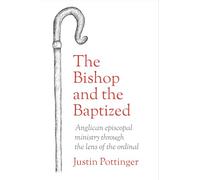 The Bishop and the Baptized: Anglican episcopal ministry through the lens of the ordinal