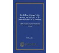 The Bishop of Bangor's late sermon, and his letter to Dr. Snape in defence of it, answer'd: And the dangerous nature of some doctrines in his preservative, set forth in a letter to his lordship