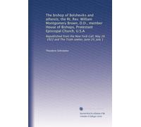 The bishop of Bolsheviks and atheists, the Rt. Rev. William Montgomery Brown, D.D., member House of Bishops, Protestant Episcopal Church, U.S.A: ... 1922 and The Truth seeker, June 24, July 1