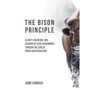 The Bison Principle: Clarity, Discipline, and Courage in Local Government-Through the Lens of Parks and Recreation