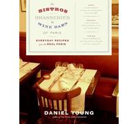 The Bistros, Brasseries, and Wine Bars of Paris: Everyday Recipes from the Real Paris