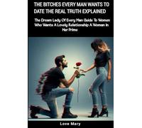 The Bitches Every Man Wants To Date The Real Truth Explained: The Dream Lady Of Every Man Guide To Women Who Wants A Lovely Relationship A Woman In Her Prime