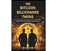 The Bitcoin Billionaire Twins: How Cameron and Tyler Winklevoss rose from Facebook rivals to leaders of the Cryptocurrency Revolution