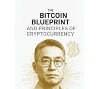 The Bitcoin Blueprint And Principles of Cryptocurrency