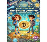 The Bitcoin Journey (Come on Young Explorers: Tech Adventures with Alice & Bob Series)
