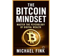 The Bitcoin Mindset: Master the Psychology of Digital Wealth
