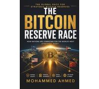 THE BITCOIN RESERVE RACE: The Global Race for Strategic Bitcoin Reserves: 75 (Global Crisis Investing Series)