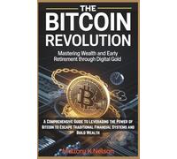 The Bitcoin Revolution: Mastering Wealth and Early Retirement Through Digital Gold: A Comprehensive Guide to Leveraging the Power of Bitcoin to Escape ... Evolution: Mastering Tomorrow’s Innovations)