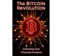 The Bitcoin Revolution: Unlocking Your Financial Freedom