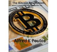 The Bitcoin Revolution: What Cryptocurrency Will Mean for the Future of Money