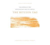 The Bitcoin Tao: The Book of the Bitcoin Way and Its Virtue