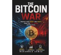 THE BITCOIN WAR: Protect Your Money and Profit From the U.S.-China Crypto Race: 60 (Global Crisis Investing Series)
