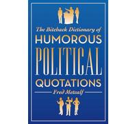 The Biteback Dictionary of Humorous Political Quotations (Biteback Dictionaries of Humorous Quotations)