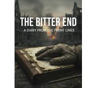 The Bitter End: A Diary From The Front Lines