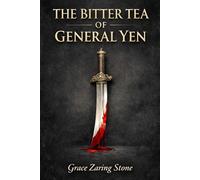 The Bitter Tea of General Yen: An atmospheric historical novel of war, forbidden attraction, cultural conflict, and moral tension in revolutionary China during a time of danger